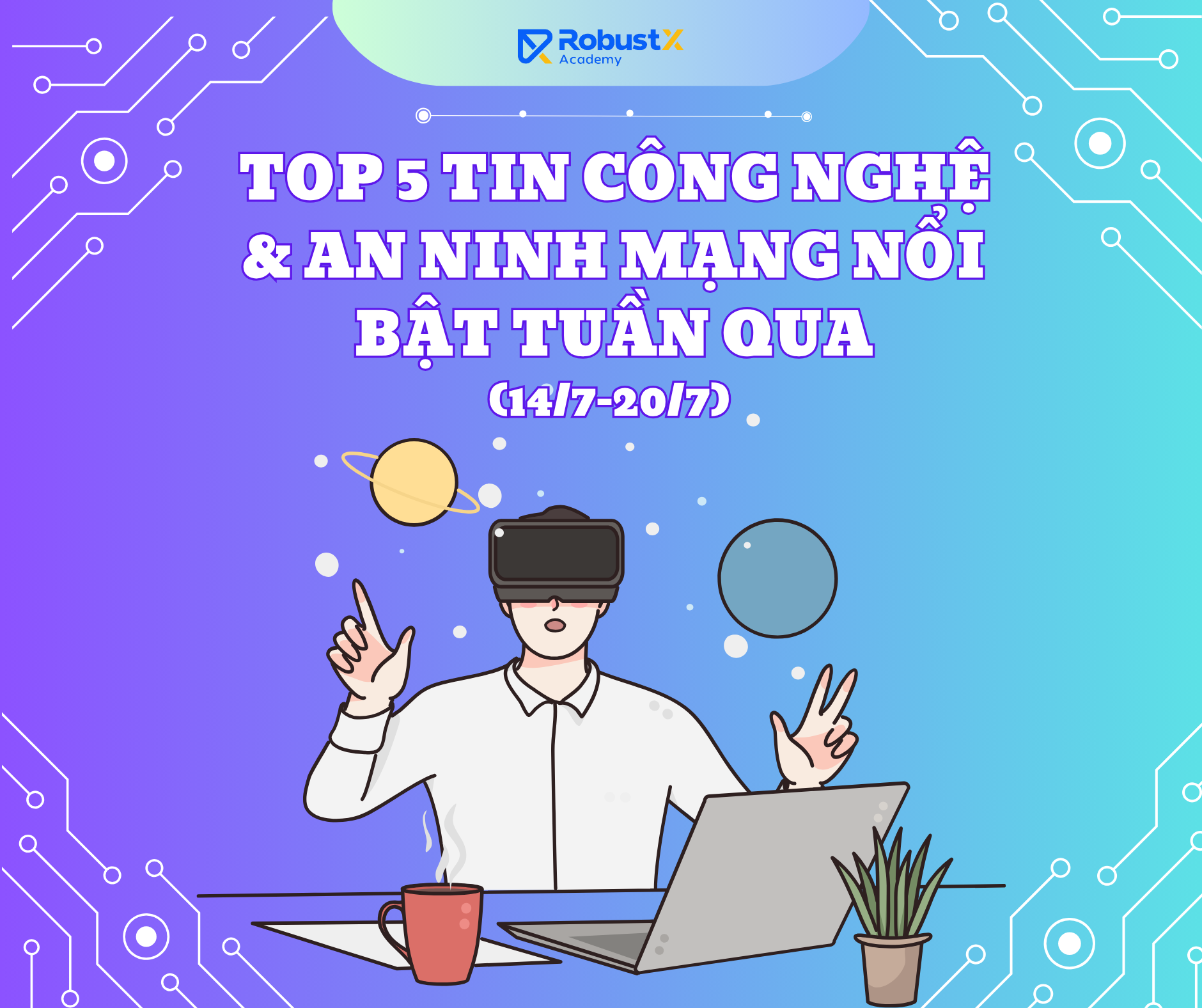 TOP 5 TIN CÔNG NGHỆ & AN NINH MẠNG NỔI BẬT TUẦN QUA